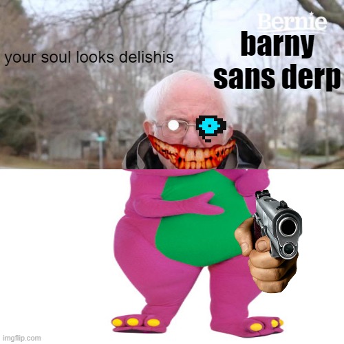 why did my brain make me do this? | barny sans derp; your soul looks delishis | image tagged in memes | made w/ Imgflip meme maker