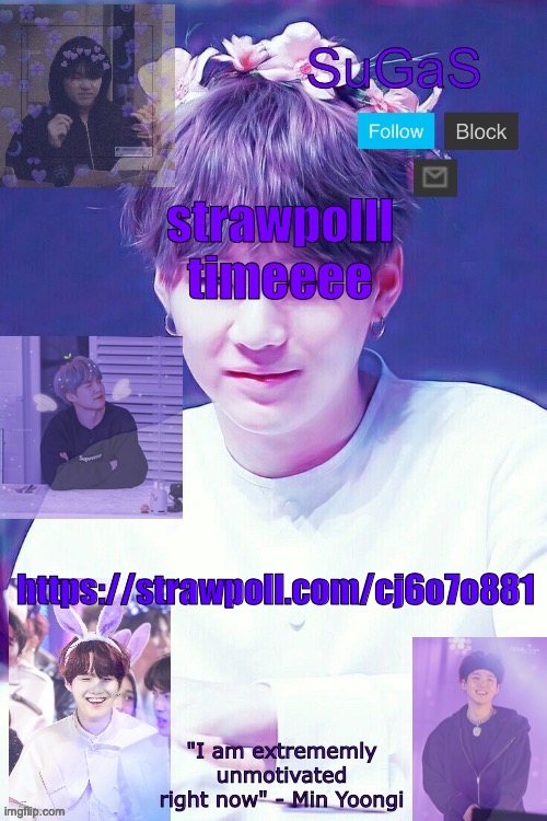 https://strawpoll.com/cj6o7o881 | strawpolll timeeee; https://strawpoll.com/cj6o7o881 | image tagged in sugas' suga template | made w/ Imgflip meme maker