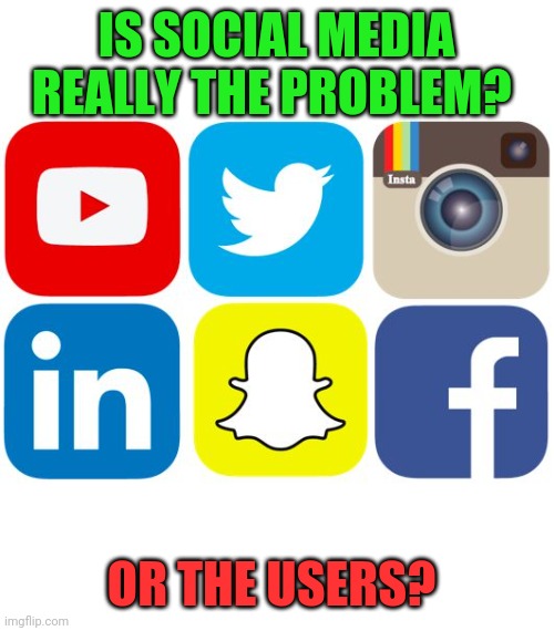 Is social media really harmful to kids? | IS SOCIAL MEDIA REALLY THE PROBLEM? OR THE USERS? | image tagged in social media icons | made w/ Imgflip meme maker