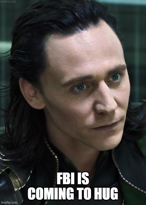 Nice Guy Loki Meme | FBI IS COMING TO HUG | image tagged in memes,nice guy loki | made w/ Imgflip meme maker