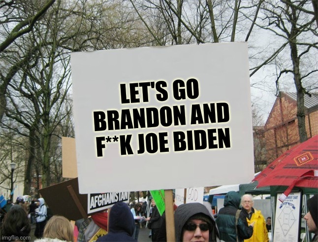 Blank protest sign | LET'S GO BRANDON AND F**K JOE BIDEN | image tagged in blank protest sign | made w/ Imgflip meme maker