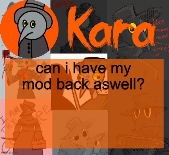 Kara's halloween temp | can i have my mod back aswell? | image tagged in kara's halloween temp | made w/ Imgflip meme maker
