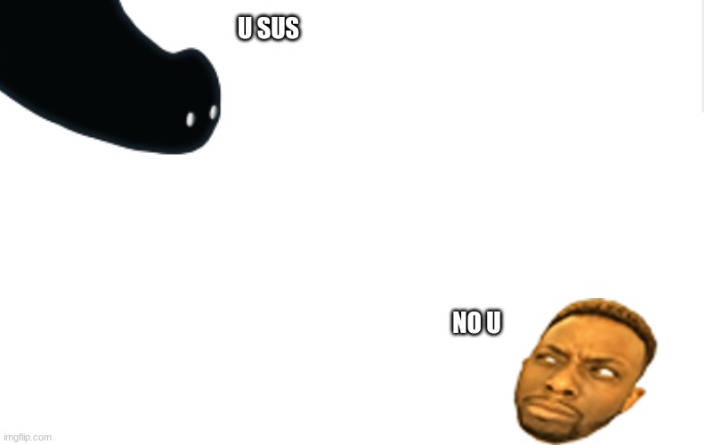 U SUS; NO U | image tagged in sus | made w/ Imgflip meme maker