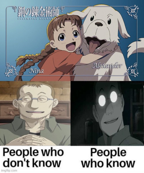 People Who Know - (Full metal alchemist, Shou Tucker, Nina) | image tagged in people,know,chimaera,anime,meme,oh no | made w/ Imgflip meme maker