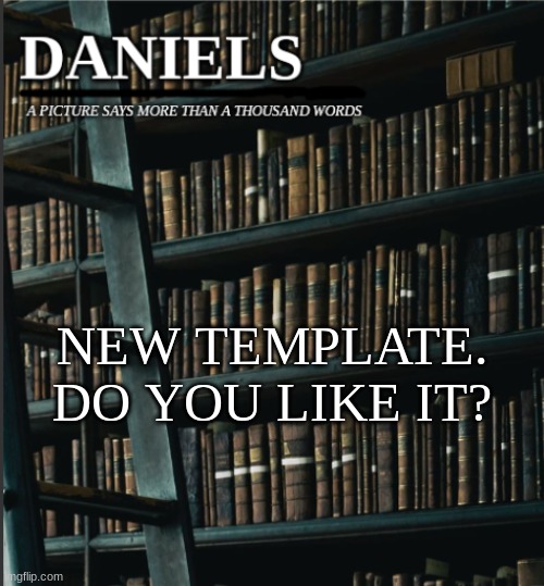 daniels book temp | NEW TEMPLATE. DO YOU LIKE IT? | image tagged in daniels book temp | made w/ Imgflip meme maker