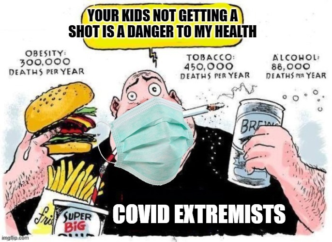 Anyone else met one of these? | COVID EXTREMISTS | image tagged in politics,covid19,vaccines,covid-19,masks | made w/ Imgflip meme maker