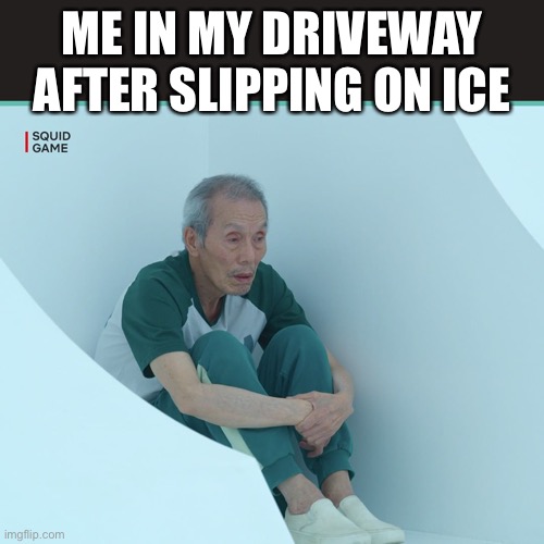 Ice ice baby |  ME IN MY DRIVEWAY AFTER SLIPPING ON ICE | image tagged in squid game grandpa,ice,winter | made w/ Imgflip meme maker