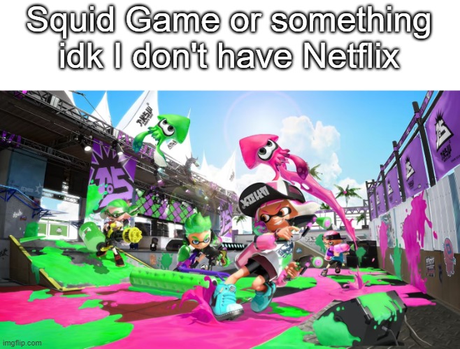Squid Game or something idk I don't have Netflix | image tagged in squid game | made w/ Imgflip meme maker