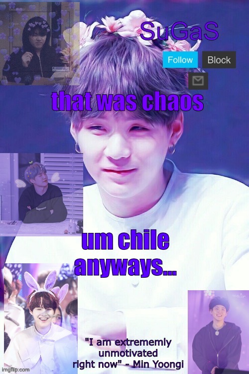 moving on | that was chaos; um chile anyways... | image tagged in sugas' suga template | made w/ Imgflip meme maker