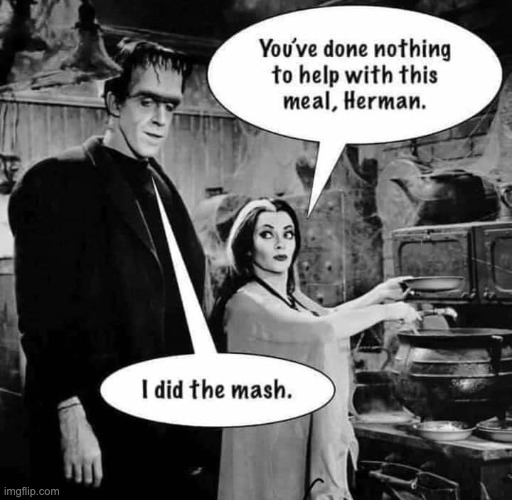He did the mash | . | image tagged in herman munster | made w/ Imgflip meme maker