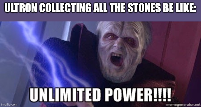 whyy | ULTRON COLLECTING ALL THE STONES BE LIKE: | image tagged in unlimited power,marvel,ultron,infinity war,what if | made w/ Imgflip meme maker