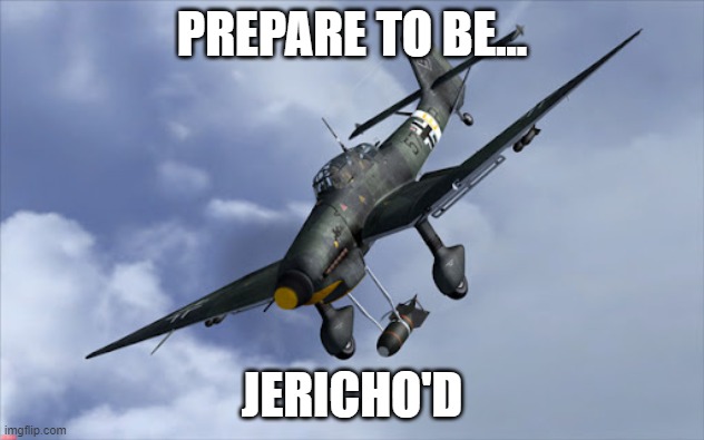 Jericho'd | PREPARE TO BE... JERICHO'D | image tagged in airplane | made w/ Imgflip meme maker