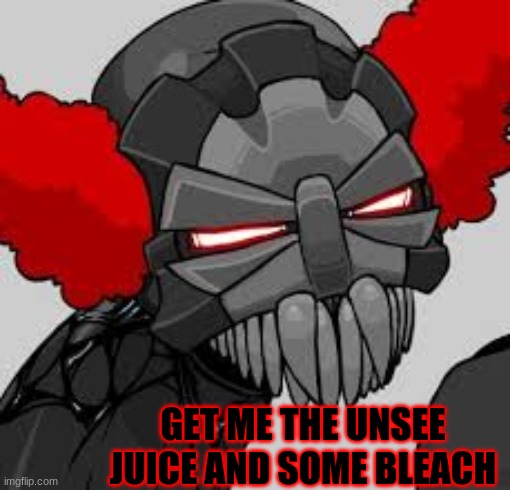 GET ME THE UNSEE JUICE AND SOME BLEACH | made w/ Imgflip meme maker