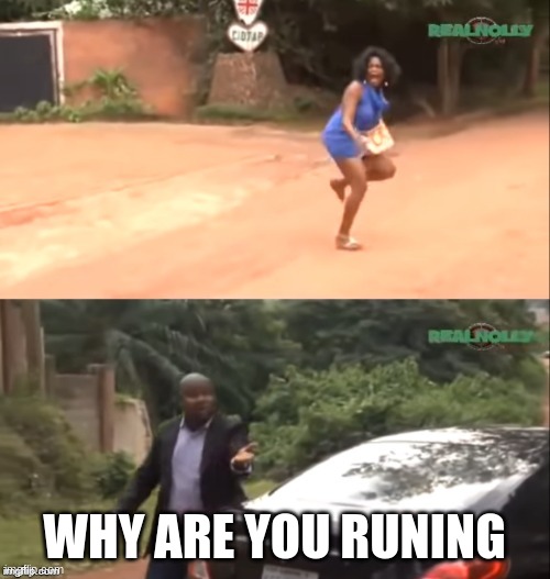 WHY ARE YOU RUNING | made w/ Imgflip meme maker