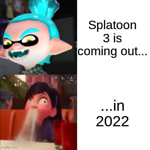 The patience has expired | Splatoon 3 is coming out... ...in 2022 | image tagged in splatoon,the incredibles,2022 | made w/ Imgflip meme maker