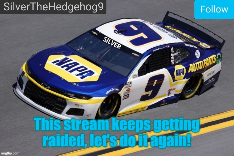 SilverTheHedgehog9 announcement | This stream keeps getting raided, let's do it again! | image tagged in silverthehedgehog9 announcement | made w/ Imgflip meme maker