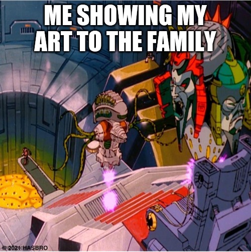 Quintesson Judgement | ME SHOWING MY ART TO THE FAMILY | image tagged in transformers,judgemental,judging you | made w/ Imgflip meme maker