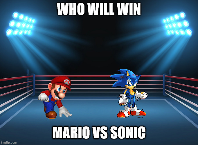 boxing ring | WHO WILL WIN; MARIO VS SONIC | image tagged in boxing ring | made w/ Imgflip meme maker