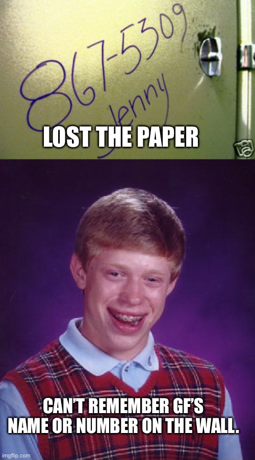 LOST THE PAPER CAN’T REMEMBER GF’S NAME OR NUMBER ON THE WALL. | image tagged in 867-5309,memes,bad luck brian | made w/ Imgflip meme maker