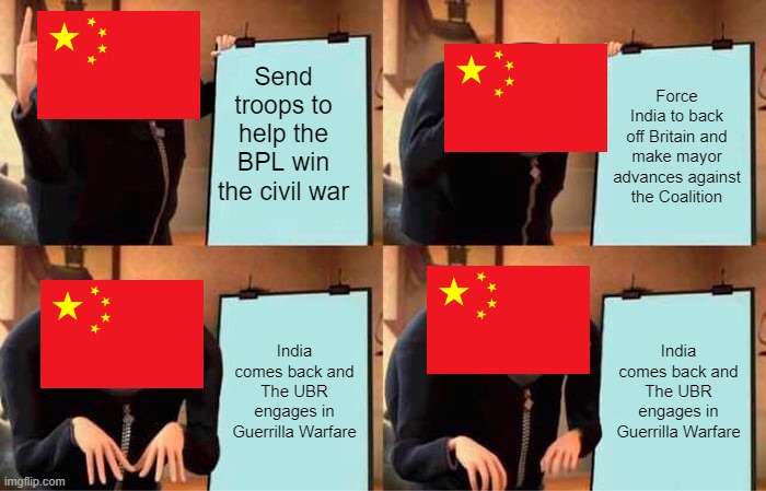 Gru's Plan Meme | Send troops to help the BPL win the civil war; Force India to back off Britain and make mayor advances against the Coalition; India comes back and The UBR engages in Guerrilla Warfare; India comes back and The UBR engages in Guerrilla Warfare | image tagged in memes,gru's plan | made w/ Imgflip meme maker