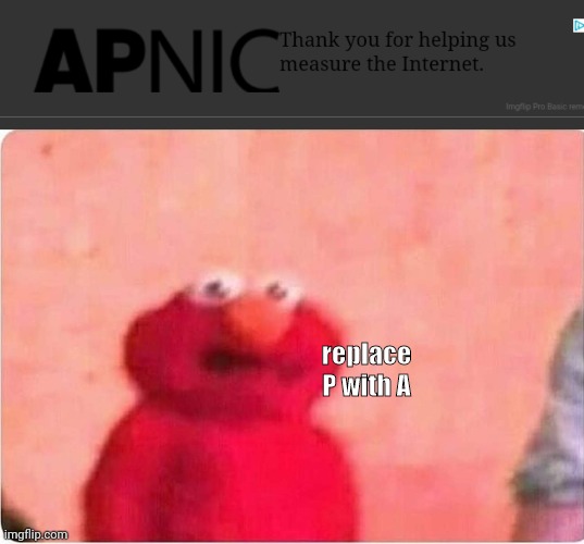 replace P with A | image tagged in sickened elmo | made w/ Imgflip meme maker