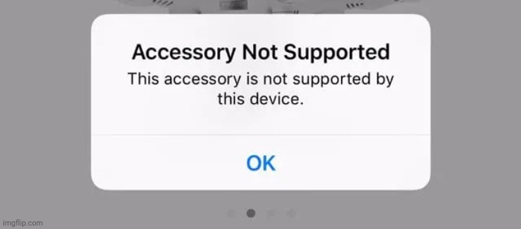 Accessory not supported? Fail! | image tagged in ios fail | made w/ Imgflip meme maker