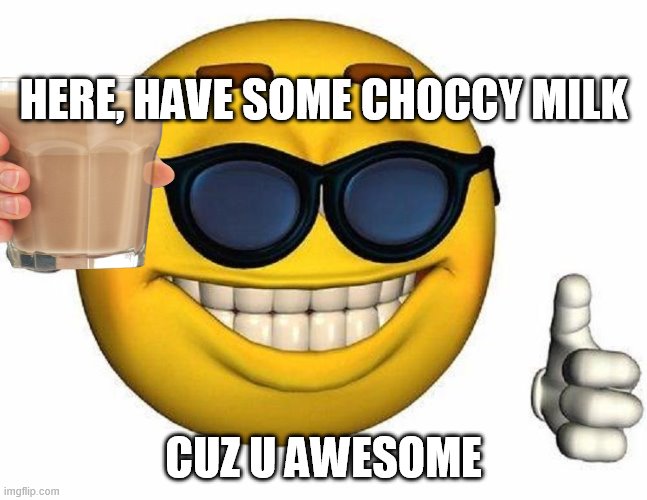 Thumbs Up Emoji | HERE, HAVE SOME CHOCCY MILK CUZ U AWESOME | image tagged in thumbs up emoji | made w/ Imgflip meme maker
