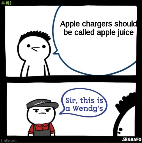 Apple | Apple chargers should be called apple juice | image tagged in sir this is a wendys,lol,memes,funny | made w/ Imgflip meme maker