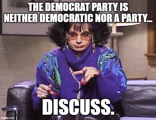 Being a democrat is no party | THE DEMOCRAT PARTY IS NEITHER DEMOCRATIC NOR A PARTY... DISCUSS. | image tagged in coffee talk,memes,democrats | made w/ Imgflip meme maker