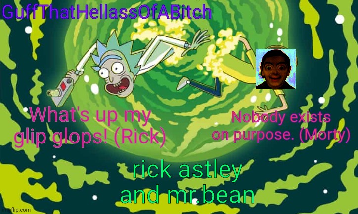 Guff's rick and morty temp | rick astley and mr.bean | image tagged in guff's rick and morty temp | made w/ Imgflip meme maker