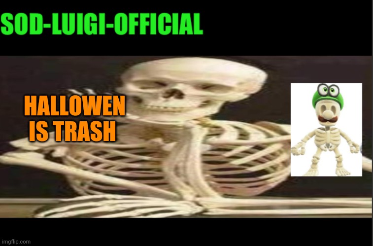 (joke) | HALLOWEN IS TRASH | image tagged in luigis spooky temp | made w/ Imgflip meme maker