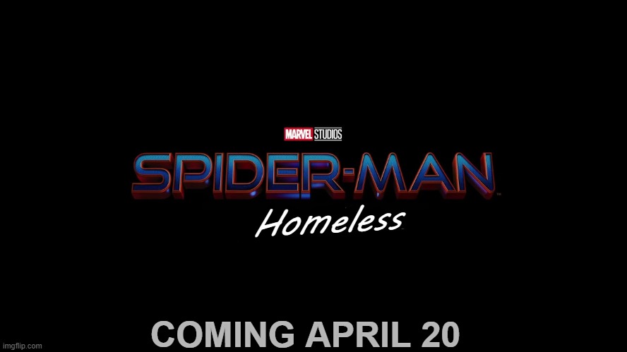 spiderman | Homeless; COMING APRIL 20 | image tagged in spiderman | made w/ Imgflip meme maker