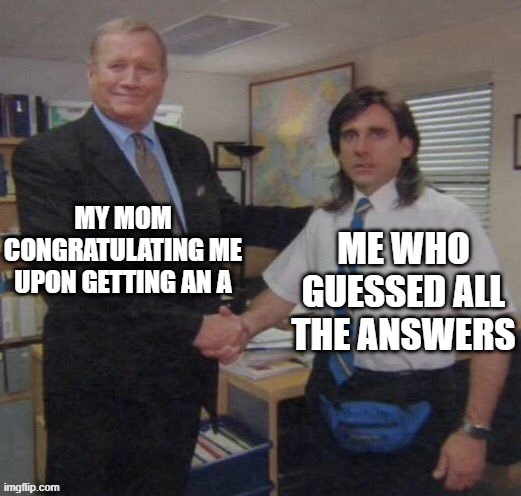 e | image tagged in relatable,school,test,quiz,never gonna give you up,the office congratulations | made w/ Imgflip meme maker