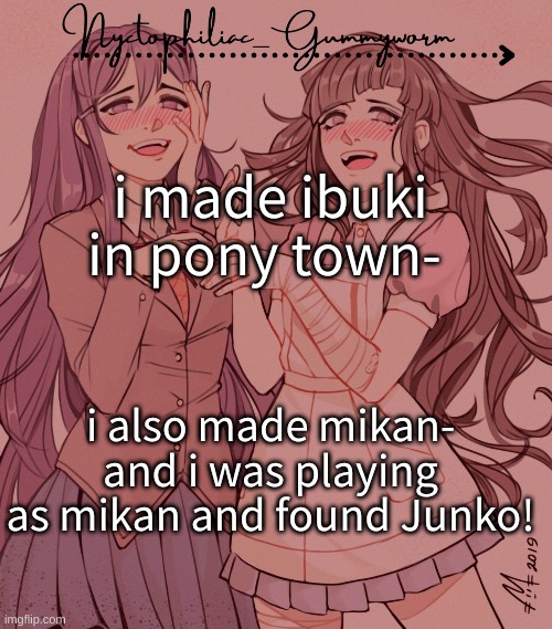 I also found a cult of ibukis | i made ibuki in pony town-; i also made mikan- and i was playing as mikan and found Junko! | image tagged in laziest temp gummyworm has ever made lmao | made w/ Imgflip meme maker