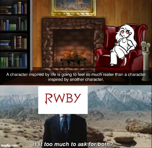 image tagged in is it too much to ask for both,rwby | made w/ Imgflip meme maker