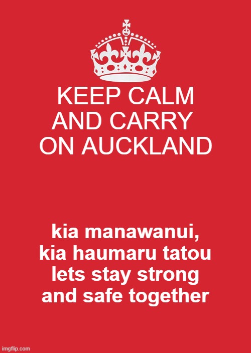 Keep Calm And Carry On Red | KEEP CALM
AND CARRY 
ON AUCKLAND; kia manawanui, kia haumaru tatou
lets stay strong and safe together | image tagged in memes,keep calm and carry on red | made w/ Imgflip meme maker