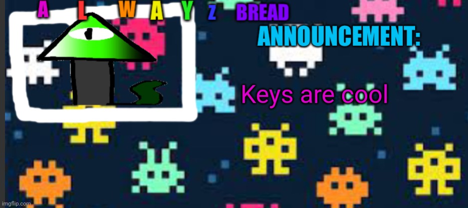 I like keys | Keys are cool | image tagged in alwayzbread s template | made w/ Imgflip meme maker