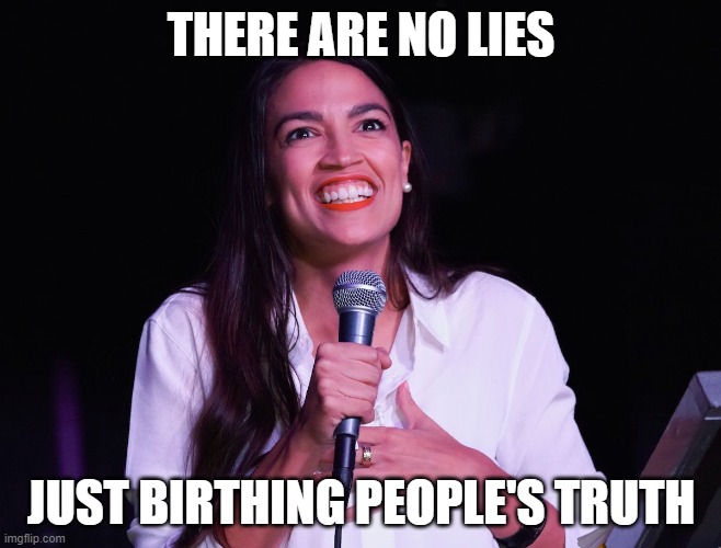 The Marxist Chameleon |  THERE ARE NO LIES; JUST BIRTHING PEOPLE'S TRUTH | image tagged in aoc crazy,transgender,transhuman,cultural marxism | made w/ Imgflip meme maker