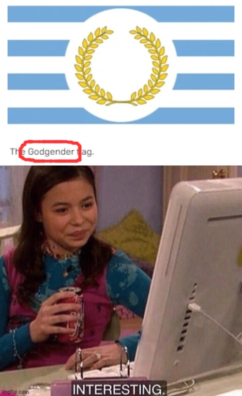 This is real. | image tagged in icarly interesting,deity,lgbtq,godgender,memes,wtf | made w/ Imgflip meme maker