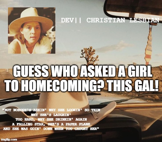 ^-^ | GUESS WHO ASKED A GIRL TO HOMECOMING? THIS GAL! | image tagged in gay,announcement,fun | made w/ Imgflip meme maker