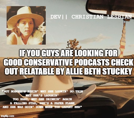 tell your liberal friends about it too, theyll love it! /sarc | IF YOU GUYS ARE LOOKING FOR GOOD CONSERVATIVE PODCASTS CHECK OUT RELATABLE BY ALLIE BETH STUCKEY | made w/ Imgflip meme maker