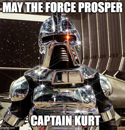 Star Trek R2-D2 | MAY THE FORCE PROSPER; - CAPTAIN KURT | image tagged in baby yoda | made w/ Imgflip meme maker