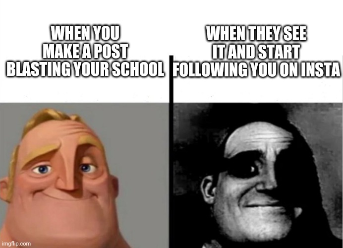 Teacher's Copy | WHEN YOU MAKE A POST BLASTING YOUR SCHOOL; WHEN THEY SEE IT AND START FOLLOWING YOU ON INSTA | image tagged in teacher's copy,school meme,instagram,class,memes,funny memes | made w/ Imgflip meme maker