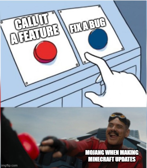 MC Bugs Be Like | FIX A BUG; CALL IT A FEATURE; MOJANG WHEN MAKING MINECRAFT UPDATES | image tagged in robotnik pressing red button | made w/ Imgflip meme maker