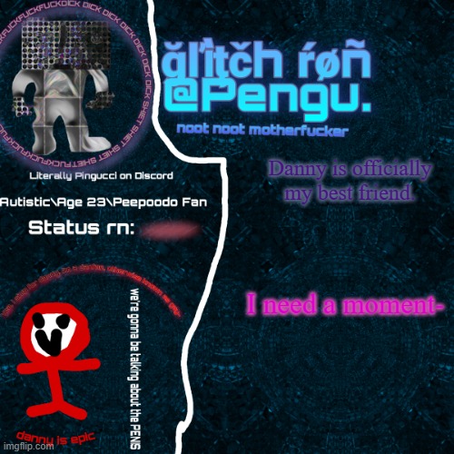 "" | Danny is officially my best friend. I need a moment- | image tagged in glitch ron announcement | made w/ Imgflip meme maker