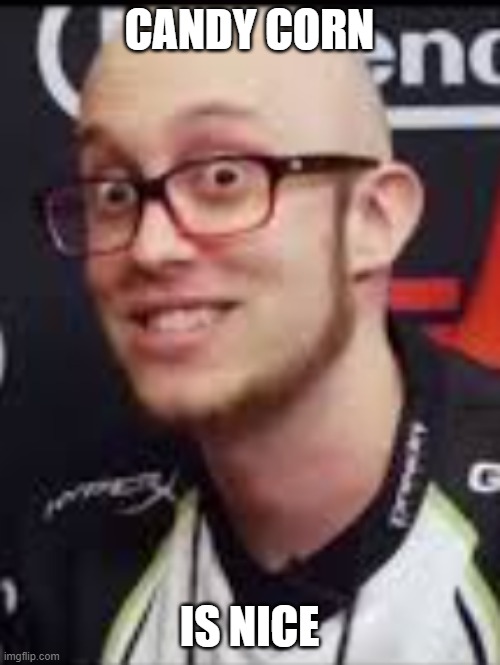 ESAM Nice | CANDY CORN IS NICE | image tagged in esam nice | made w/ Imgflip meme maker