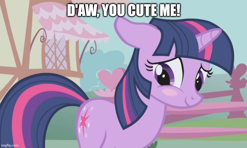 D'AW, YOU CUTE ME! | made w/ Imgflip meme maker