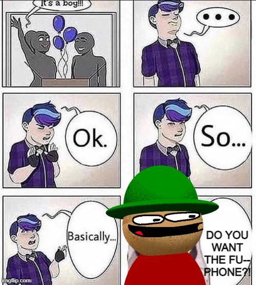 DO YOU WANT
THE FU--
PHONE?! | made w/ Imgflip meme maker