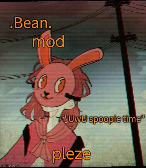 UwU spoopie time | mod; pleze | image tagged in uwu spoopie time | made w/ Imgflip meme maker