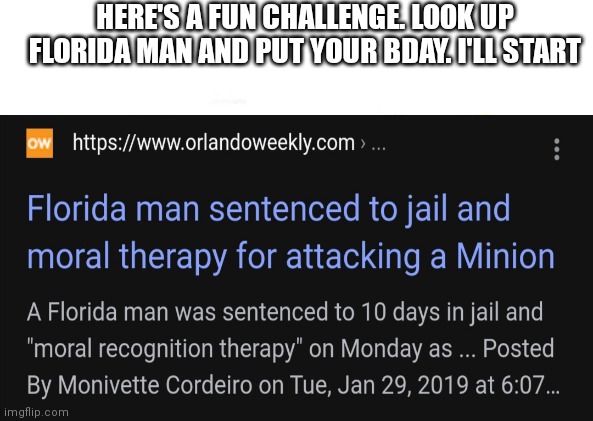 HERE'S A FUN CHALLENGE. LOOK UP FLORIDA MAN AND PUT YOUR BDAY. I'LL START | image tagged in florida man | made w/ Imgflip meme maker